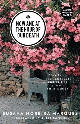 Now and at the Hour of Our Death - Julia Sanches, Susana Moreira Marques