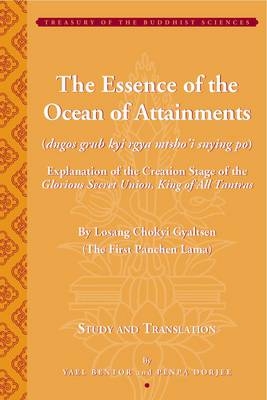 The Essence of the Ocean of Attainments - Explanation of the Creation Stage of the Glorious Secret Union, King of All Tantras By Losang Chokyi - Yael Bentor, Penpa Dorjee