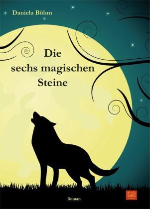 Die sechs magischen Steine - Daniela Böhm