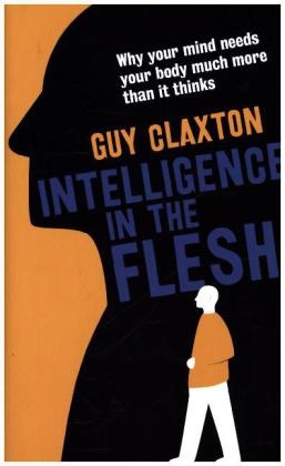 Intelligence in the Flesh - Guy Claxton