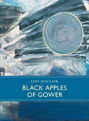 Black Apples of Gower - Iain Sinclair