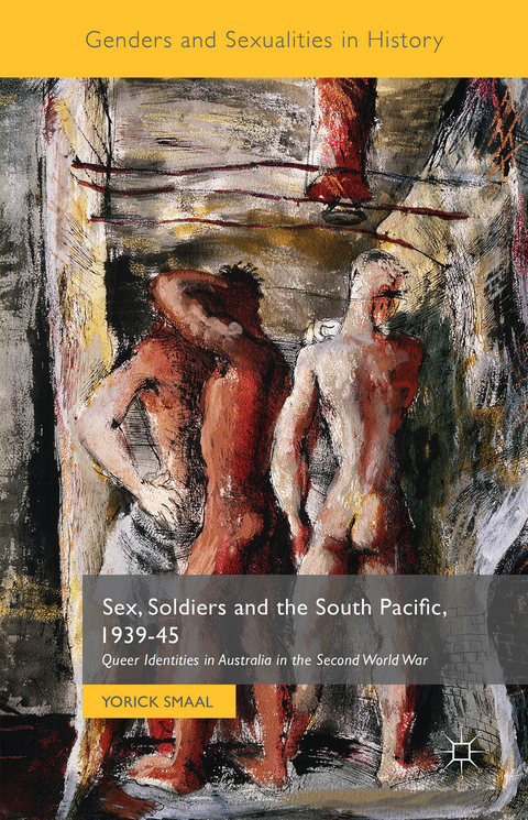 Sex, Soldiers and the South Pacific, 1939-45 - Yorick Smaal