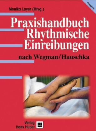 Praxishandbuch. Rhythmische Einreibungen nach Wegman /Hauschka - Monika Layer