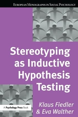 Stereotyping as Inductive Hypothesis Testing - Klaus Fiedler, Eva Walther