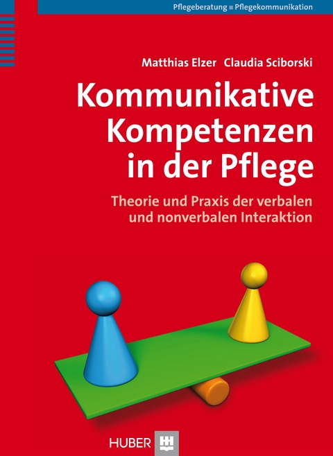 Kommunikative Kompetenzen in der Pflege - Matthias Elzer, Claudia Sciborski