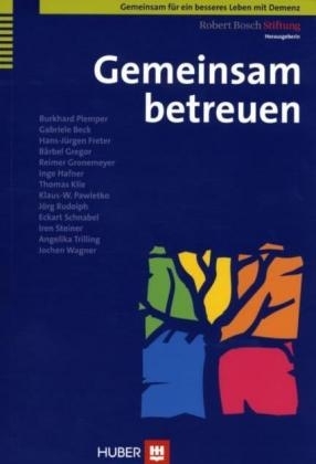 Gemeinsam für ein besseres Leben mit Demenz / Gemeinsam betreuen - Burkhard Plemper, Gabriele Beck, Hans J Freter, Bärbel Gregor, Reimer Gronemeyer, Inge Hafner, Thomas Klie, Klaus W Pawletko, Jörg Rudolph, Eckart Schnabel, Iren Steiner, Angelika Trilling, Jochen Wagner