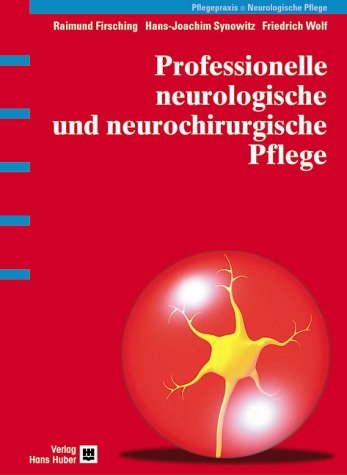 Professionelle neurologische und neurochirurgische Pflege - Raimund Firsching, Hans J Synowitz, Friedrich Wolf