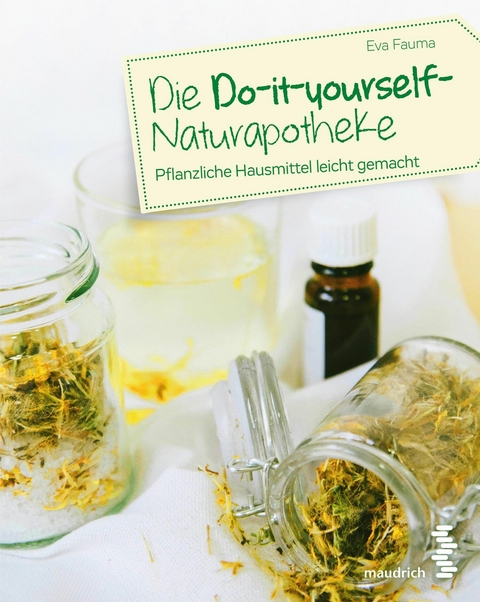 Die Do-it-yourself-Naturapotheke - Eva Fauma