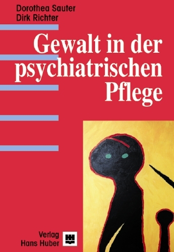 Gewalt in der psychiatrischen Pflege - Dorothea Sauter, Dirk Richter