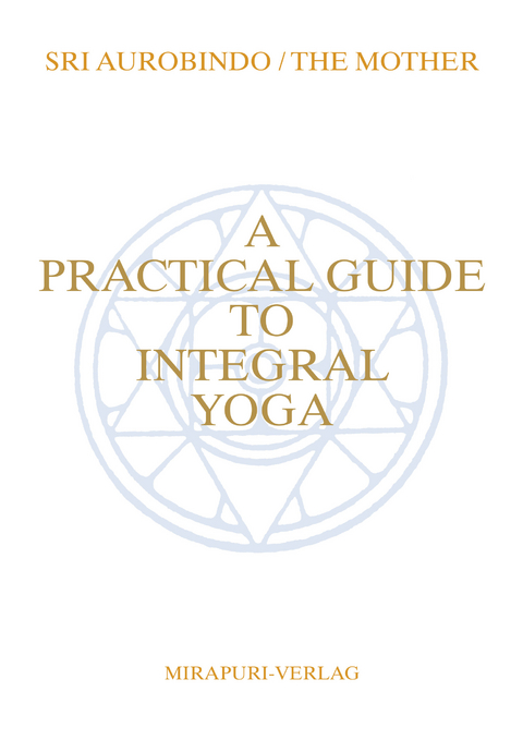 A Practical Guide To Integral Yoga - Sri Aurobindo, The Mother