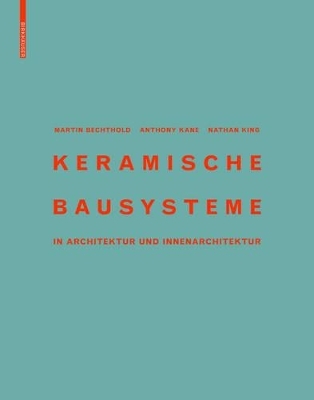 Keramische Bausysteme - Martin Bechthold, Anthony Kane, Nathan King