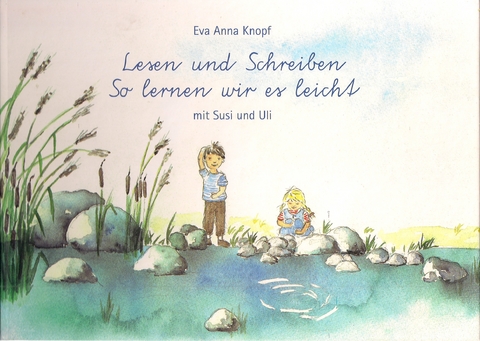 Lesen und Schreiben - So lernen wir es leicht - Eva Anna Knopf