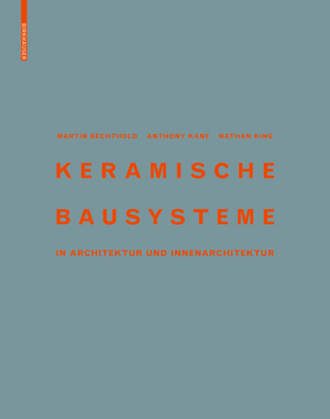 Keramische Bausysteme - Martin Bechthold, Anthony Kane, Nathan King