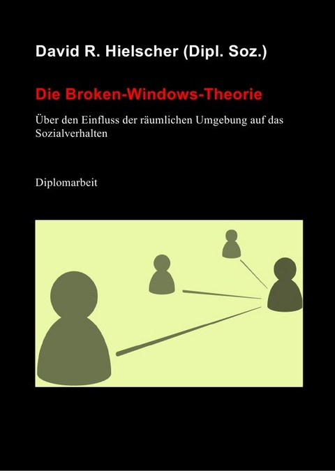 Die Broken-Windows-Theorie - David R. Hielscher (Dipl. Soz.)