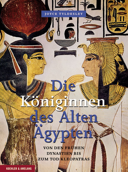 Die Königinnen des Alten Ägypten - Joyce Tyldesley