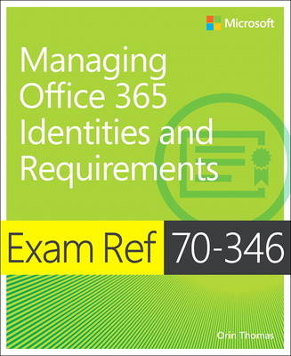 Exam Ref 70-346 Managing Office 365 Identities and Requirements - Orin Thomas