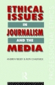 Ethical Issues in Journalism and the Media - Andrew Belsey;  Ruth Chadwick