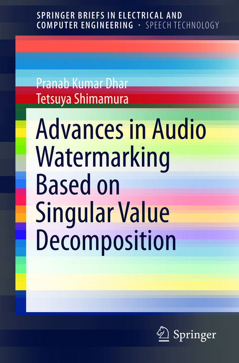 Advances in Audio Watermarking Based on Singular Value Decomposition - Pranab Kumar Dhar, Tetsuya Shimamura
