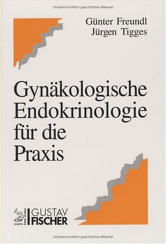 Gynäkologische Endokrinologie für die Praxis - Günter Freundl, Jürgen Tigges