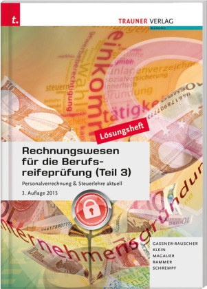 Rechnungswesen für die Berufsreifeprüfung (Teil 3) Personalverrechnung & Steuerlehre aktuell Lösungsheft - Barbara Gassner-Rauscher, Klein Sylvia, Angelika Magauer, Elke Rammer, Barbara Schrempf