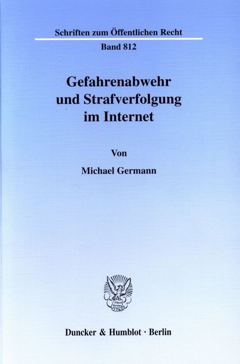 Gefahrenabwehr und Strafverfolgung im Internet. - Michael Germann