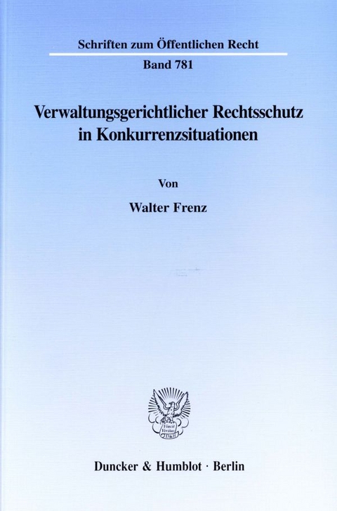 Verwaltungsgerichtlicher Rechtsschutz in Konkurrenzsituationen. - Walter Frenz
