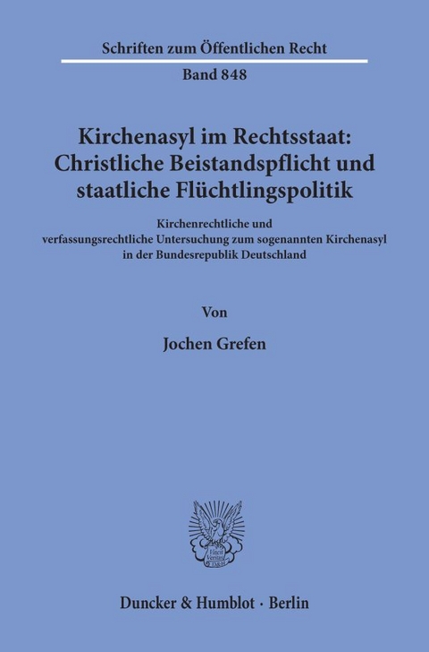 Kirchenasyl im Rechtsstaat: Christliche Beistandspflicht und staatliche Flüchtlingspolitik. - Jochen Grefen