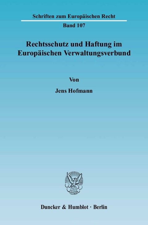 Rechtsschutz und Haftung im Europäischen Verwaltungsverbund. - Jens Hofmann