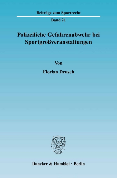 Polizeiliche Gefahrenabwehr bei Sportgroßveranstaltungen. - Florian Deusch