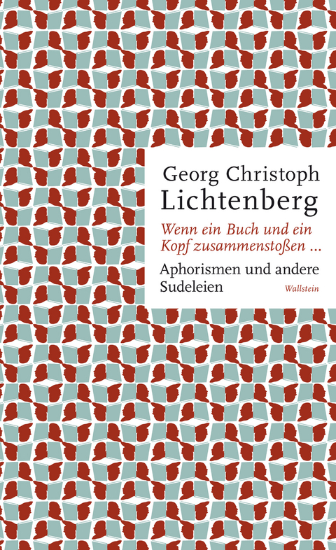Wenn ein Buch und ein Kopf zusammenstoßen... - Georg Christoph Lichtenberg