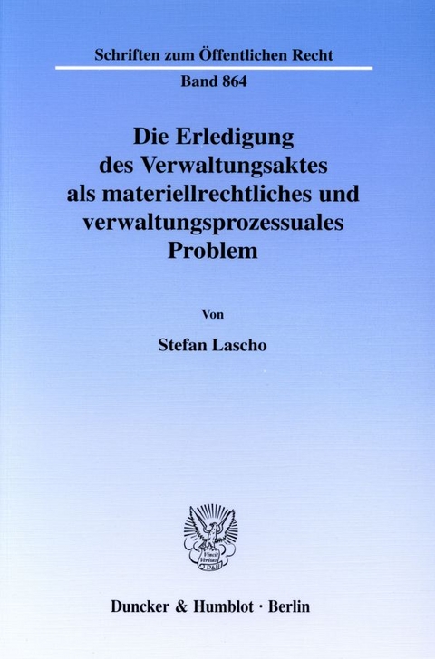 Die Erledigung des Verwaltungsaktes als materiellrechtliches und verwaltungsprozessuales Problem. - Stefan Lascho