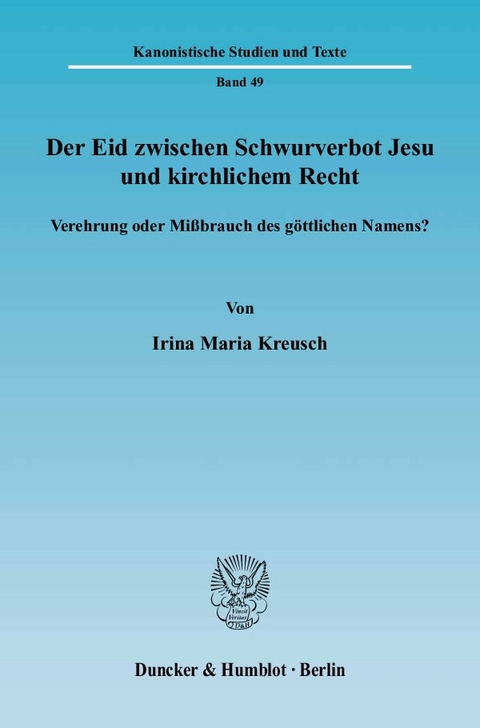 Der Eid zwischen Schwurverbot Jesu und kirchlichem Recht. - Irina Maria Kreusch