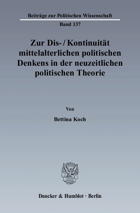 Zur Dis--Kontinuität mittelalterlichen politischen Denkens in der neuzeitlichen politischen Theorie. - Bettina Koch