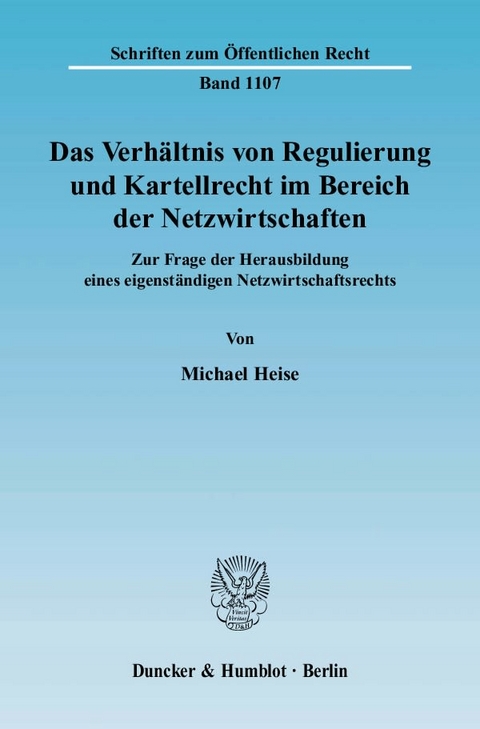 Das Verhältnis von Regulierung und Kartellrecht im Bereich der Netzwirtschaften. - Michael Heise