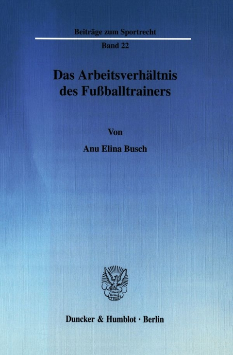 Das Arbeitsverhältnis des Fußballtrainers. - Anu Elina Busch