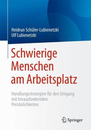 Schwierige Menschen am Arbeitsplatz - Heidrun Schüler-Lubienetzki, Ulf Lubienetzki