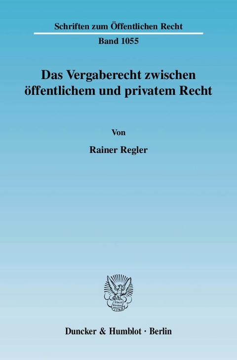 Das Vergaberecht zwischen öffentlichem und privatem Recht. - Rainer Regler