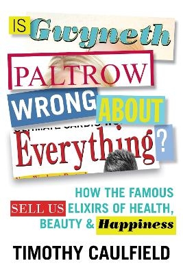 Is Gwyneth Paltrow Wrong About Everything? - Timothy Caulfield