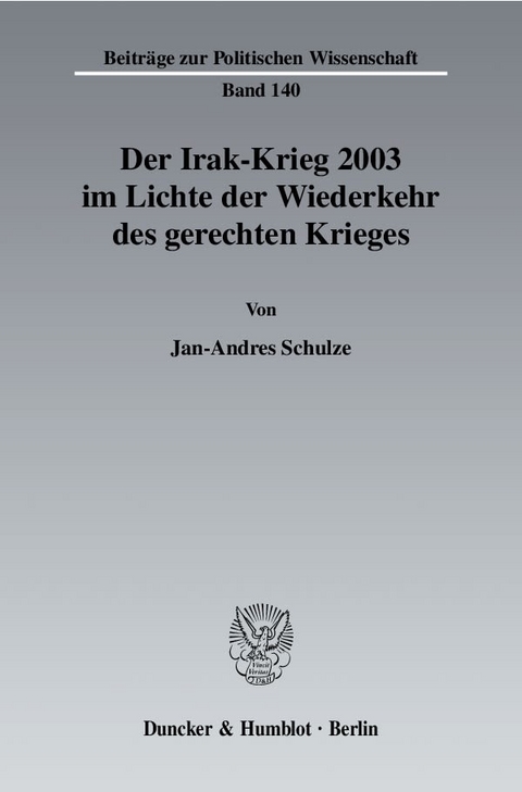 Der Irak-Krieg 2003 im Lichte der Wiederkehr des gerechten Krieges. - Jan-Andres Schulze