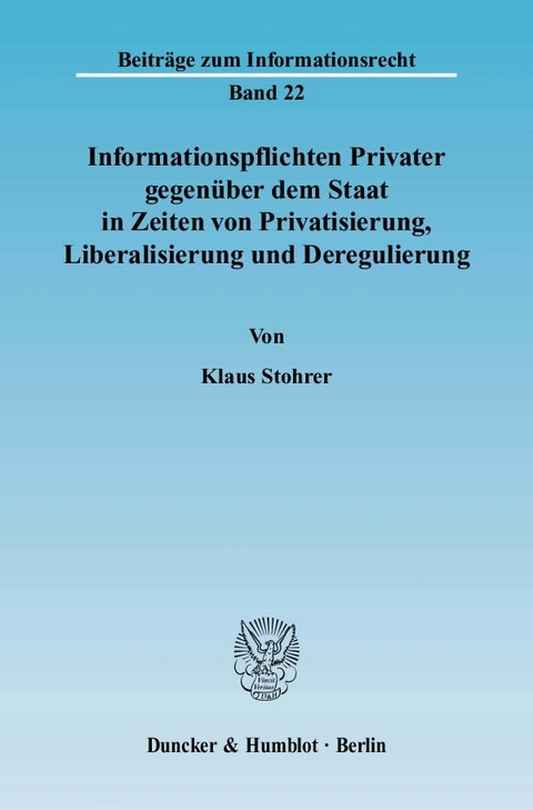 Informationspflichten Privater gegenüber dem Staat in Zeiten von Privatisierung, Liberalisierung und Deregulierung. - Klaus Stohrer