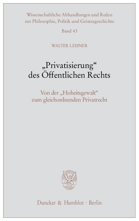 "Privatisierung" des Öffentlichen Rechts. - Walter Leisner