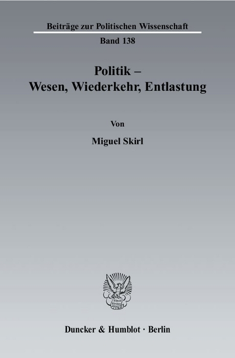 Politik - Wesen, Wiederkehr, Entlastung. - Miguel Skirl