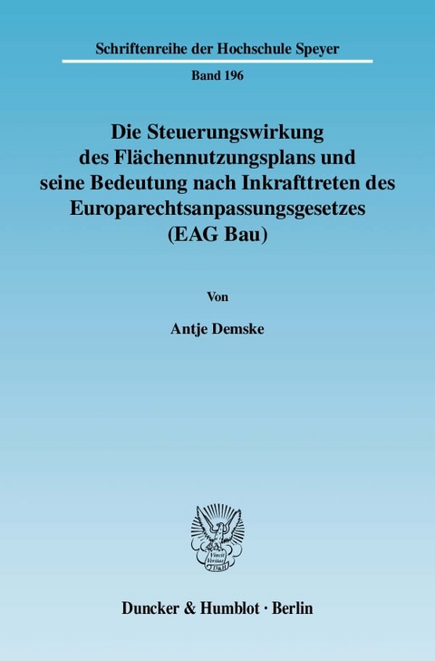 Die Steuerungswirkung des Flächennutzungsplans und seine Bedeutung nach Inkrafttreten des Europarechtsanpassungsgesetzes (EAG Bau). - Antje Demske