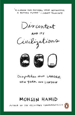 Discontent and Its Civilizations - Mohsin Hamid