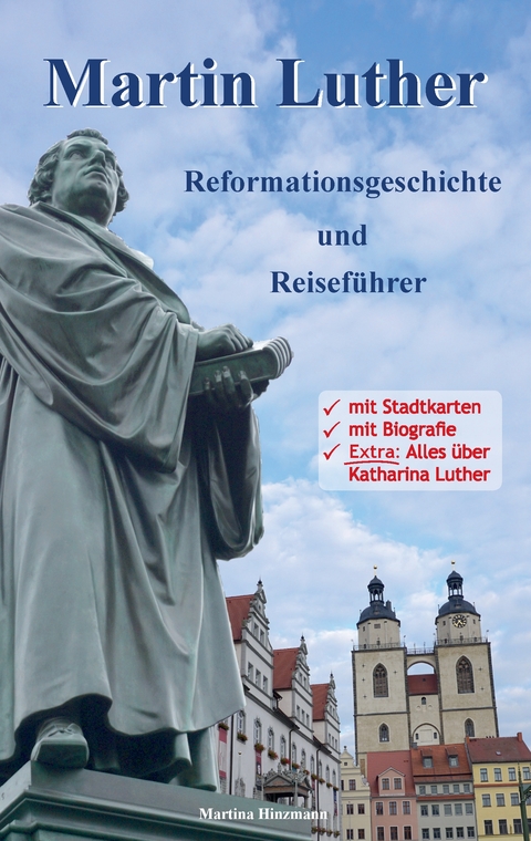 Martin Luther - Reformationsgeschichte und Reiseführer - Martina Hinzmann