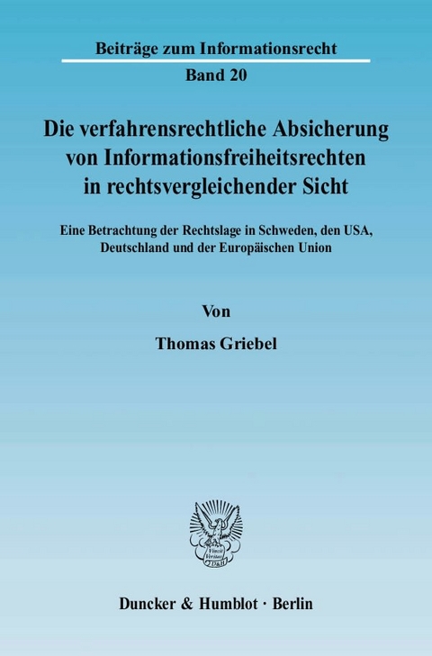 Die verfahrensrechtliche Absicherung von Informationsfreiheitsrechten in rechtsvergleichender Sicht. - Thomas Griebel