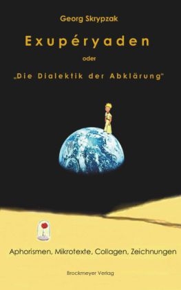 Exupéryaden oder „Die Dialektik der Abklärung” - Georg Skrypzak