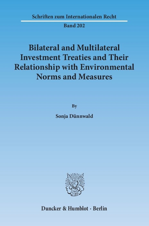 Bilateral and Multilateral Investment Treaties and Their Relationship with Environmental Norms and Measures. - Sonja Dünnwald