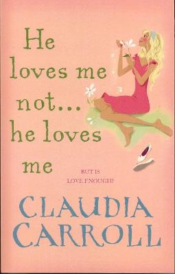 He Loves Me Not...He Loves Me - Claudia Carroll