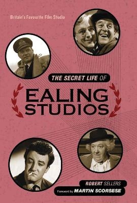 The Secret Life of Ealing Studios - Robert Sellers